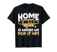 home is where we pop it up Design for a camper T-Shirt