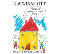 Home is Where We Start from: Essays by a Psychoanalyst