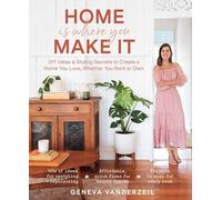 Home Is Where You Make It: DIY Ideas & Styling Secrets to Create a Home You Love, Whether You Rent or Own