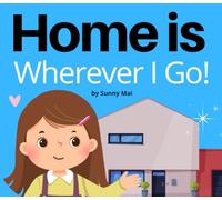 Home is Wherever I Go!: A kids story book about moving to a new house