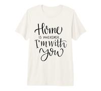 Home is Wherever I’m with You Love Quote Wall Decor Premium T-Shirt