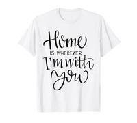 Home is Wherever I’m with You Love Quote Wall Decor T-Shirt