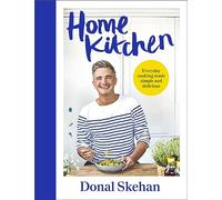 Home Kitchen: Everyday cooking made simple and delicious