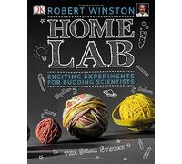 Home Lab: Exciting Experiments for Budding Scientists by Robert Winston (2016-07-01)