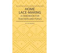 Home Lace-Making - A Handbook for Teachers and Pupils