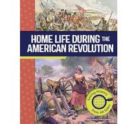 Home Life During the American Revolution: Seeing History from All Sides (American Revolutionary War Perspectives)