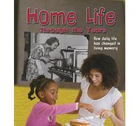 Home Life Through the Years: How Daily Life Has Changed in Living Memory (History in Living Memory)