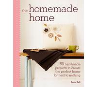 Home Made Home: 50 Handmade Project to Create the Perfect Home for Next to Nothing