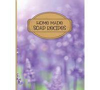 HOME MADE SOAP RECIPES: Blank Recipe Book for Soap making for Recording Ingredients and Process