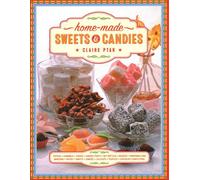 Home-made Sweets & Candies: 150 traditional treats to make, shown step by step: sweets, candies, toffees, caramels, fudges, candied fruits, nut ... ... lollipops, truffles and chocolate confections