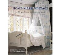 Home-Made Vintage : Over 40 Quick and Easy Sewing Projects