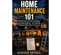 Home Maintenance 101: The Homeowner's Guide to Keeping Everything Working - and Catching Problems While They're Still Cheap (The Handy Homeowner Series)