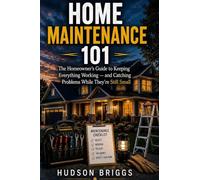 Home Maintenance 101: The Homeowner's Guide to Keeping Everything Working and Catching Problems While They're Still Cheap: 4 (The Handy Homeowner)