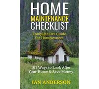 Home Maintenance Checklist: Complete DIY Guide for Homeowners: 101 Ways to Save Money and Look After Your Home