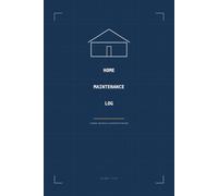 Home Maintenance Log: A Complete Repair, Appliance & Contractor Tracker with Seasonal Checklists | 120 Pages, 6x9 Inches