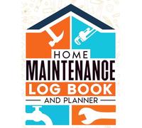 Home Maintenance Log Book and Planner: Checklist House Renovation and Detailed Organizer for Repair, Design, and Projects