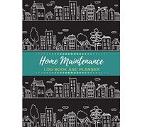 Home Maintenance Log Book and Planner: Home Repair Log, Month by Month Home Maintenance, Home Appliances, Project Planner, Home Repair and Renovation ... The Ultimate Home Maintenance Log Book