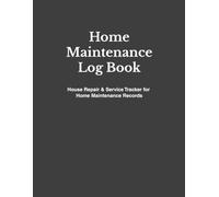 Home Maintenance Log Book: Home Maintenance Planner for Seasonal Upkeep, Repairs and Service Records