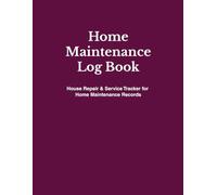 Home Maintenance Log Book: Home Maintenance Record Book for Tracking Repairs and Services
