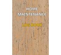 Home Maintenance Log Book: Homeowners Repair and Maintenance Tracker Journal | Property Inspection Checklist Ledger for House and Property Care | 6x9 Inches, 120 Pages