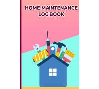 Home Maintenance Log Book: Track Important Home Maintenance, Repairs and Renovations | 6" x 9" | 120 Pages