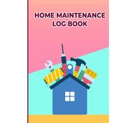 Home Maintenance Log Book: Track Important Home Maintenance, Repairs and Renovations | 6" x 9" | 120 Pages