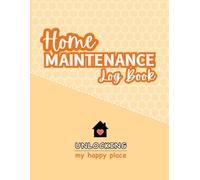 Home Maintenance Log Book: Track Repairs, Upgrades, Cleaning Schedules & Seasonal Tasks | A Complete House Care Organizer for Homeowners, Renters, and Property Managers