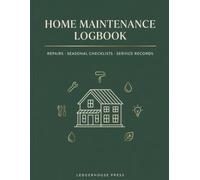 Home Maintenance Logbook: Complete Home Care Journal with Seasonal Checklists, Repair and Service Records, Systems Inventory, Paint Color Reference, ... Tracker - A Perfect Gift for New Homeowners