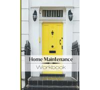 Home Maintenance Workbook: House Maintenance and Repair Notebook Journal Tracker For Home Owners with Checklist | Schedule | Monthly Planner | Organizer