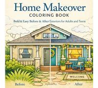 Home Makeover Coloring Book: Bold & Easy Before & After Exteriors for Adults and Teens (Before & After Cozy Home Makeovers)