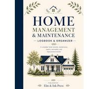 Home Management & Maintenance Logbook: A Complete Home Records, Maintenance, Repairs, Warranties, Financial Tracking & Improvement Planner