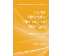 Home, Materiality, Memory and Belonging: Keeping Culture (Palgrave Macmillan Studies in Family and Intimate Life)