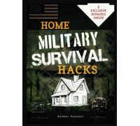 HOME MILITARY SURVIVAL HACKS: Proven Special Operations Defense Tactics to Transform Your Home into a Fortress Against Any Crisis