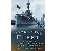 Home of the Fleet: A Century of Portsmouth Royal Dockyard in Photographs