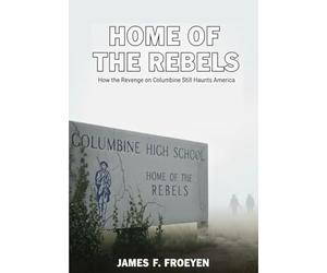 Home of The Rebels: How The Revenge on Columbine Still Haunts America