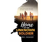 Home of the Unknown Soldier: How Coming Back Became the Other Ultimate Sacrifice