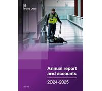 Home Office Annual Report and Accounts 2024-2025 for the period 01 April 2024 to 31 March 2025 (House of Commons Paper) HC 1133