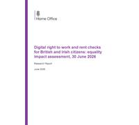 Home Office Research Report Digital right to work and rent checks for British and Irish citizens: equality impact assessment, 30 June 2026