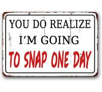 Home Office Signs,Garage Wall Decor,Funny Coffee Bar Decor Sign,Man Cave Sign "You Do Realize I'm Gonna Snap One Day" Metal Aluminum Sign 12x16 Inch