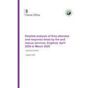 Home Office Statistical Bulletin Detailed analysis of fires attended and response times by fire and rescue services, England, April 2024 to March 2025