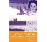 Home on the Range: Growing up on Teesside in the 50s and 60s: A Memoir of Life in North East England