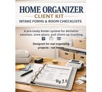 Home Organizer Client Kit Intake Forms & Room Checklists: A pro-ready binder system for declutter sessions, zone plans, and follow-up tracking