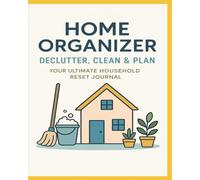 Home Organizer: Declutter, Clean & Plan Your Ultimate Household Reset Journal