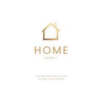 Home Phase 1: a 30 day declutter journal for your home & mind