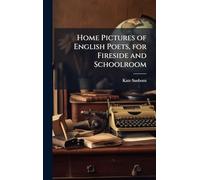 Home Pictures of English Poets, for Fireside and Schoolroom