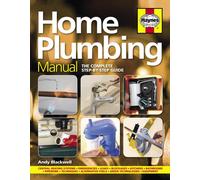 Home Plumbing Manual : The complete step-by-step guide