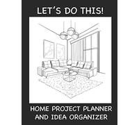 Home Project Planner and Idea Organizer: Let's Do This!: Home Renovation and Project Planner and Idea Keeper