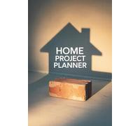Home Project Planner: Organizing Tool for Tracking Renovation, Repairs, and Home Improvement Plans