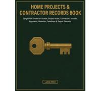 Home Projects & Contractor Records Book: Large Print Binder for Quotes, Project Notes, Contractor Contacts, Payments, Materials, Deadlines & Repair Records