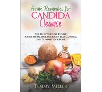 Home Remedies for Candida Cleanse: The Effective Step by Step Guide to Balance Your Gut, Beat Candida, and Cleanse Your Body. (Health and Wellness Series.)